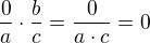 $\frac{0}{a} \cdot \frac{b}{c} = \frac{0}{a\cdot c} = 0$