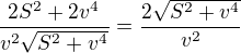 $\frac{2S^{2}+2v^4}{v^2\sqrt{S^{2}+v^4}}=\frac{2\sqrt{S^2+v^4}}{v^2}$