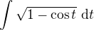 $\int \sqrt{1-\cos{t}}\,\, \mathrm{d}t$
