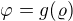 $\varphi=g(\varrho)$