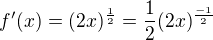 $f'(x) = (2x)^{\frac12} = \frac12 (2x)^{\frac{-1}{2}}$