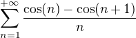 $\sum_{n=1}^{+\infty } \frac{\cos(n)-\cos(n+1)}{n}$