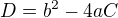 $D=b^2-4aC$