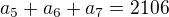 $a_5+a_6+a_7=2106$