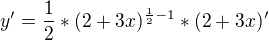 $y'=\frac{1}{2}*(2+3x)^{\frac{1}{2}-1}*(2+3x)'$