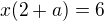 $x(2+a)=6$