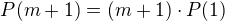 $P(m+1) = (m+1) \cdot P(1)$
