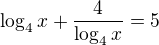 $\log_{4}x + \frac{4}{\log_{4}x}=5$