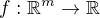 $f: \mathbb{R}^m \to \mathbb{R}$