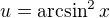 $u=\arcsin^2x$