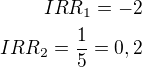 $IRR_1=-2\\IRR_2=\frac 15=0,2$