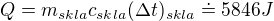 $Q=m_{skla}c_{skla}(\Delta t)_{skla} \doteq 5846 J$