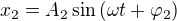 $x_2=A_2\sin{(\omega t+\varphi_2)}$