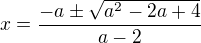 $x=\frac{-a\pm\sqrt{a^2-2a+4}}{a-2}$