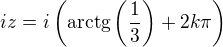 $iz=i\(\mathrm{arctg}\(\frac{1}{3}\)+2k\pi\)$