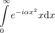 $\int\limits_0^{\infty} e^{-i \alpha x^2} x \mbox{d} x $