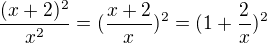 $\frac{(x+2)^2}{x^2}=(\frac{x+2}{x})^2=(1+\frac{2}{x})^2$