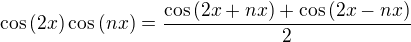 $\cos{(2x)}\cos{(nx)}=\frac{\cos{(2x+nx)}+\cos{(2x-nx)}}{2}$
