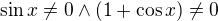 $\sin x\neq0\wedge (1+\cos x)\neq0$