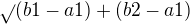 $\sqrt{} (b1-a1) +(b2 - a1)$