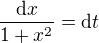 $\frac{\mathrm{d}x}{1+x^{2}}=\mathrm{d}t$
