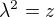 $\lambda ^2=z$