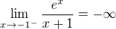 $\lim_{x\to-1^{-}} \frac{e^{x}}{x+1} = -\infty $