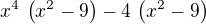 ${x}^{4}\,\left(x^2-9\right)-4\,\left(x^2-9\right)$