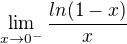 $\lim_{x\to0^{-}} \frac{ln(1-x)}{x}$