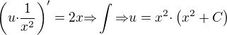 $\(u{\cdot}\frac{1}{x^2}\)'=2x{\Rightarrow}\int{\Rightarrow}u=x^2{\cdot}\(x^2+C\)$