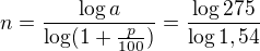 $n=\frac{\log a}{\log(1+\frac p{100})}=\frac{\log 275}{\log1,54}$