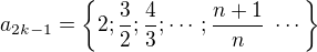 $a_{2k-1}=\{2;\frac{3}{2};\frac{4}{3};\cdots;\frac{n+1}{n}\;\cdots\}$