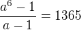 $\frac{a^6-1}{a-1}=1365$