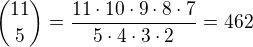 ${11\choose 5}=\frac{11\cdot 10\cdot 9\cdot 8\cdot 7}{5\cdot 4\cdot 3\cdot 2}=462$