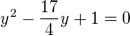 $y^2-\frac{17}{4}y+1=0$