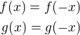 $f(x)=f(-x) \\ g(x)=g(-x)$