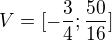 $V=[-\frac{3}{4};\frac{50}{16}]$