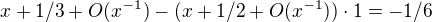 $x+1/3+O(x^{-1})-(x+1/2+O(x^{-1}))\cdot 1=-1/6$