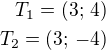 $T_1=(3;\,4)\\T_2=(3;\,-4)$
