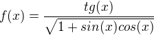 $f(x) = \frac{tg(x)}{\sqrt{1+sin(x)cos(x)}}$