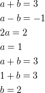 $a+b=3\nla-b=-1\nl2a=2\nla=1\nla+b=3\nl1+b=3\nlb=2$