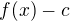 $f(x)-c$