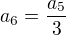 $a_6=\frac{a_5}{3}$