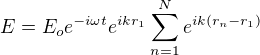 $E=E_o e^{-i \omega t}e^{i kr_1}\sum_{n=1}^N e^{ik(r_n-r_1)}$