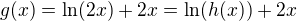 $g(x)=\ln (2x)+2x=\ln (h(x))+2x$