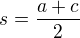 $s=\frac{a+c}{2}$