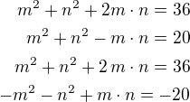 $m^2+n^2+2m\cdot n=36\\m^2+n^2-m\cdot n=20\\m^2+n^2+2\,m\cdot n=36\\-m^2-n^2+m\cdot n=-20$