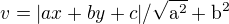 $v=|ax+by+c|/\sqrt{\mathrm{a}^{2}}+\mathrm{b}^{2}$