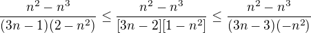 $\frac{n^{2}-n^{3}}{(3n-1)(2-n^{2})}\le \frac{n^{2}-n^{3}}{[3n-2][1-n^{2}]} \le \frac{n^{2}-n^{3}}{(3n-3)(-n^{2})}$
