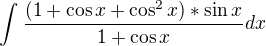 $\int_{}^{} \frac{(1+\cos x+\cos ^{2}x)*\sin x}{{1+\cos x}} dx$